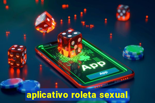 aplicativo roleta sexual